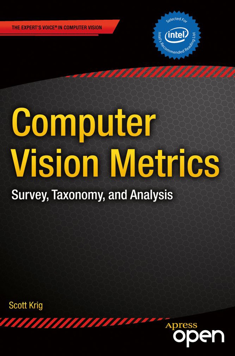 Titlebook: Computer Vision Metrics; Survey, Taxonomy, an Scott Krig Book‘‘‘‘‘‘‘‘ 2014 Scott Krig 2014 Titlebook: Computer Vision Metrics; Survey, Taxonomy, an Scott Krig Book‘‘‘‘‘‘‘‘ 2014 Scott Krig 2014