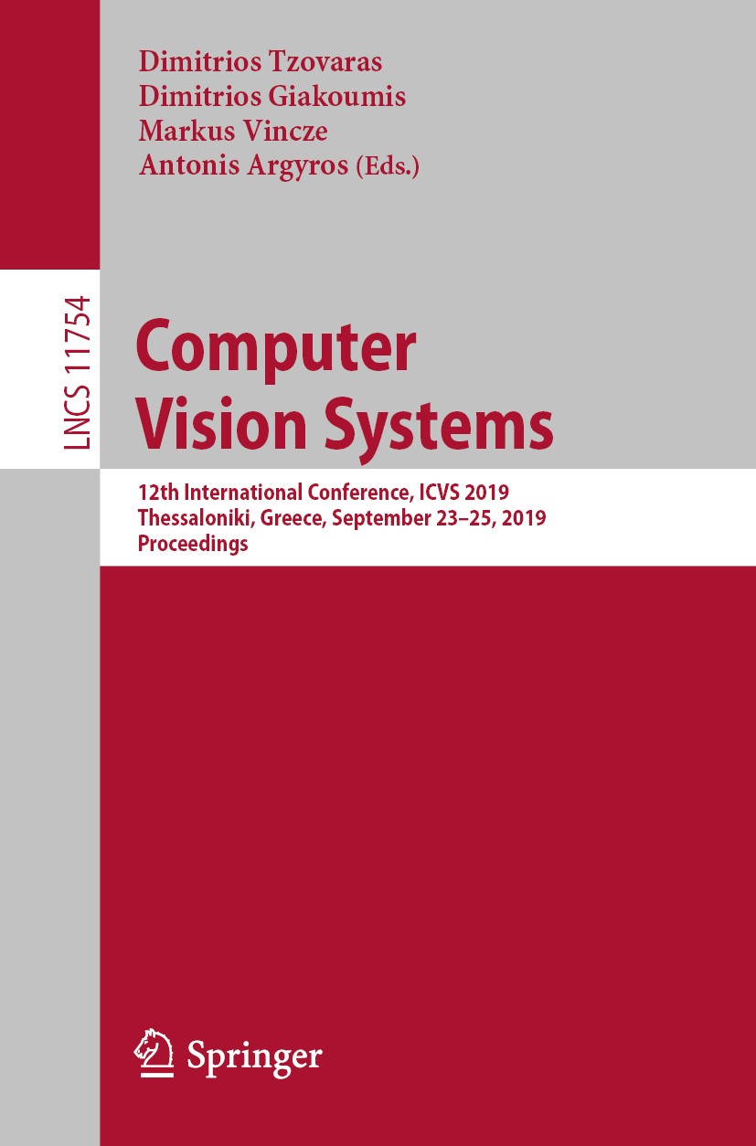 Titlebook: Computer Vision Systems; 12th International C Dimitrios Tzovaras,Dimitrios Giakoumis,Antonis Arg Conference proceedings 2019 Springer Natur Titlebook: Computer Vision Systems; 12th International C Dimitrios Tzovaras,Dimitrios Giakoumis,Antonis Arg Conference proceedings 2019 Springer Natur