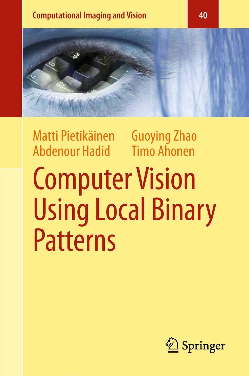 Titlebook: Computer Vision Using Local Binary Patterns; Matti Pietikäinen,Abdenour Hadid,Timo Ahonen Book 2011 Springer-Verlag London Limited 2011 Co Titlebook: Computer Vision Using Local Binary Patterns; Matti Pietikäinen,Abdenour Hadid,Timo Ahonen Book 2011 Springer-Verlag London Limited 2011 Co