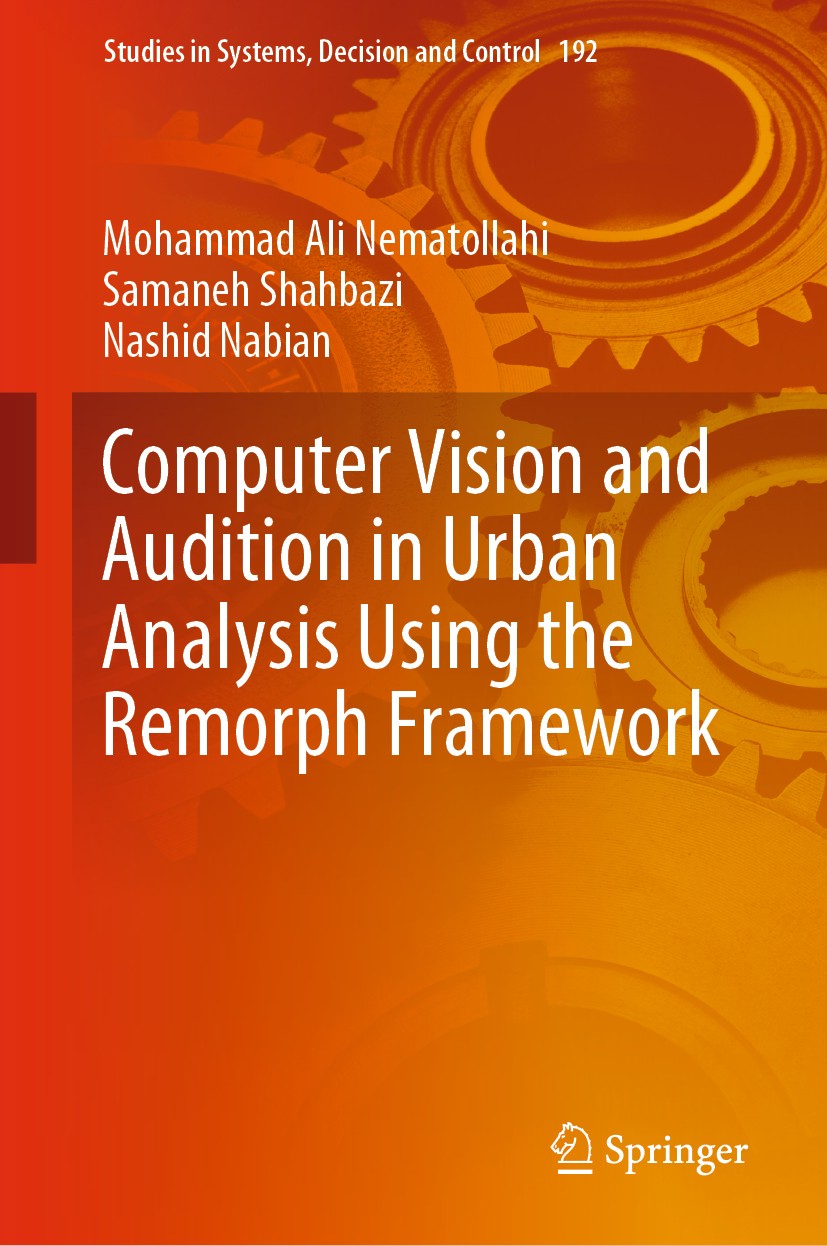 Titlebook: Computer Vision and Audition in Urban Analysis Using the Remorph Framework; Mohammad Ali Nematollahi,Samaneh Shahbazi,Nashid N Book 2019 S Titlebook: Computer Vision and Audition in Urban Analysis Using the Remorph Framework; Mohammad Ali Nematollahi,Samaneh Shahbazi,Nashid N Book 2019 S