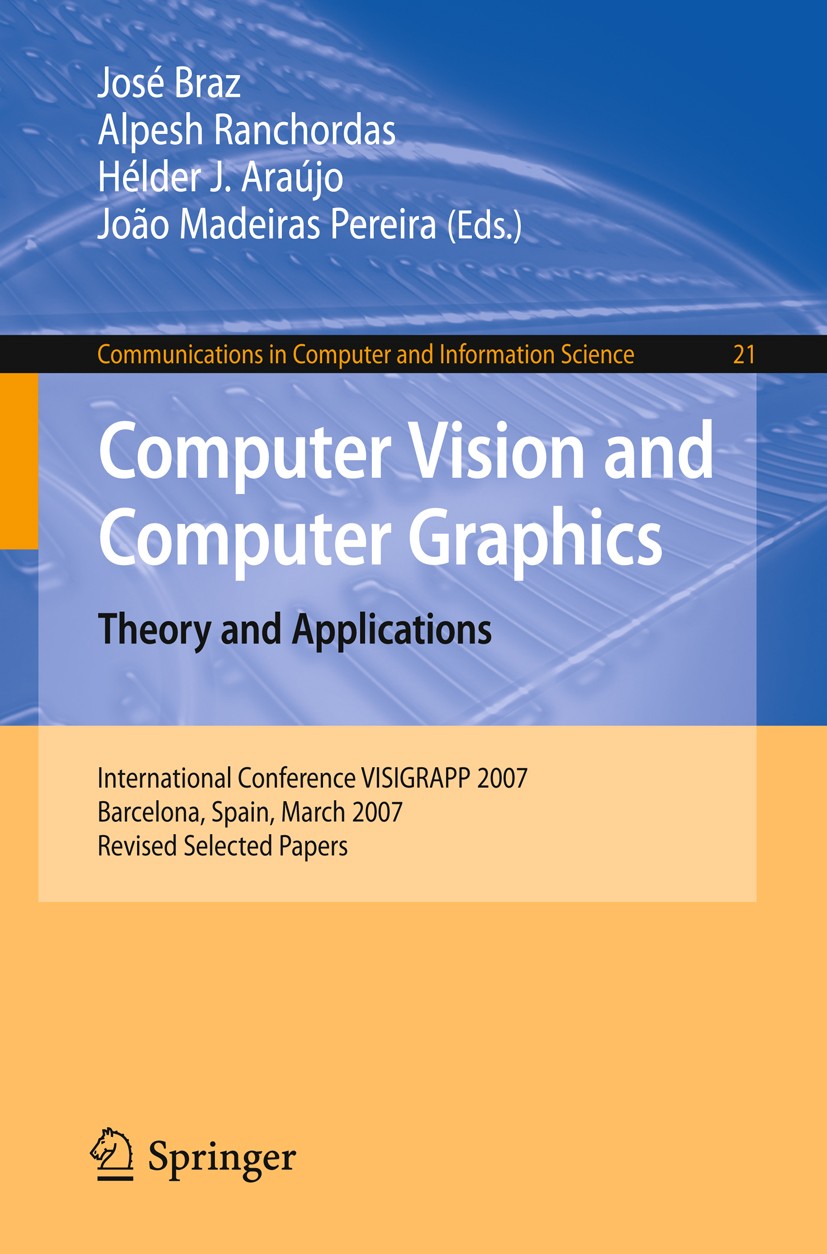 Titlebook: Computer Vision and Computer Graphics. Theory and Applications; International Confer José Braz,Alpesh Ranchordas,João Madeiras Pereira Conf Titlebook: Computer Vision and Computer Graphics. Theory and Applications; International Confer José Braz,Alpesh Ranchordas,João Madeiras Pereira Conf