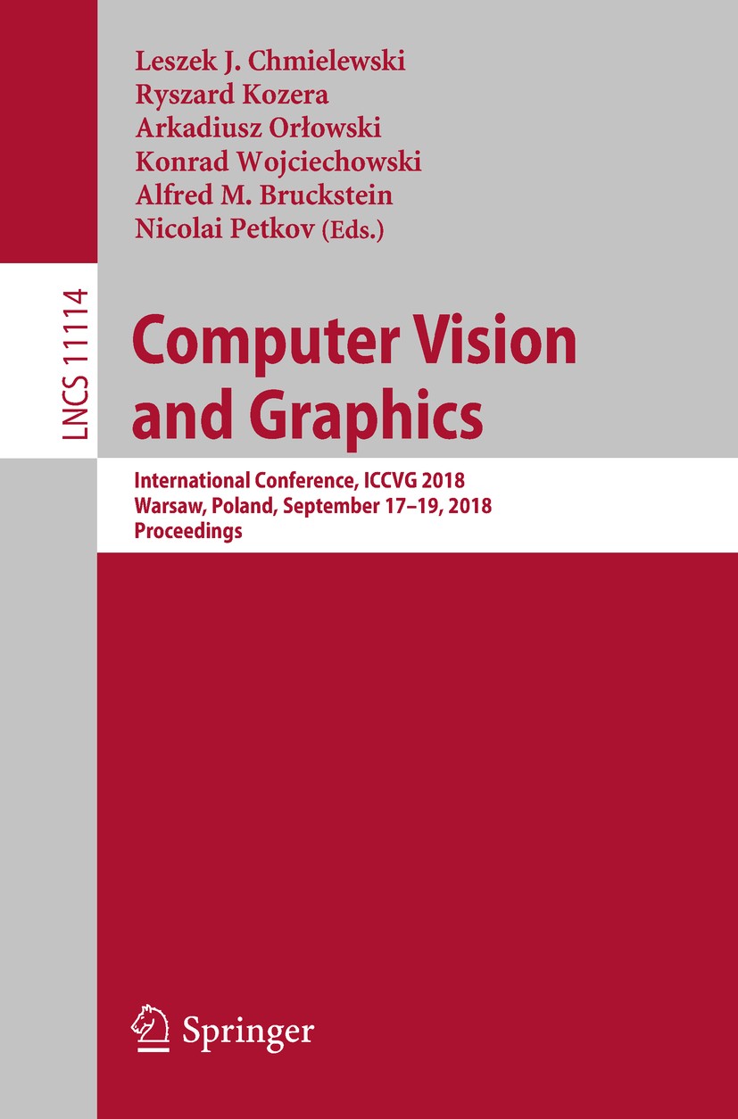 Titlebook: Computer Vision and Graphics; International Confer Leszek J. Chmielewski,Ryszard Kozera,Nicolai Petko Conference proceedings 2018 Springer Titlebook: Computer Vision and Graphics; International Confer Leszek J. Chmielewski,Ryszard Kozera,Nicolai Petko Conference proceedings 2018 Springer