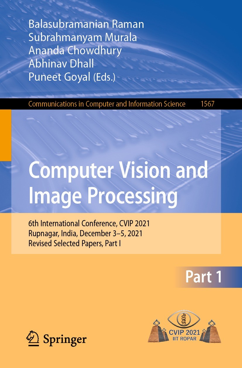 Titlebook: Computer Vision and Image Processing; 6th International Co Balasubramanian Raman,Subrahmanyam Murala,Puneet G Conference proceedings 2022 T Titlebook: Computer Vision and Image Processing; 6th International Co Balasubramanian Raman,Subrahmanyam Murala,Puneet G Conference proceedings 2022 T