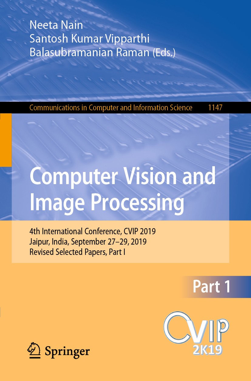 Titlebook: Computer Vision and Image Processing; 4th International Co Neeta Nain,Santosh Kumar Vipparthi,Balasubramanian Conference proceedings 2020 S Titlebook: Computer Vision and Image Processing; 4th International Co Neeta Nain,Santosh Kumar Vipparthi,Balasubramanian Conference proceedings 2020 S
