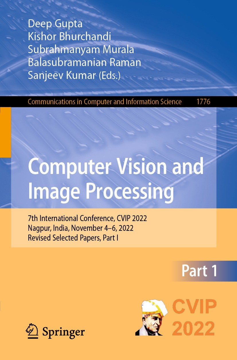 Titlebook: Computer Vision and Image Processing; 7th International Co Deep Gupta,Kishor Bhurchandi,Sanjeev Kumar Conference proceedings 2023 The Edito Titlebook: Computer Vision and Image Processing; 7th International Co Deep Gupta,Kishor Bhurchandi,Sanjeev Kumar Conference proceedings 2023 The Edito