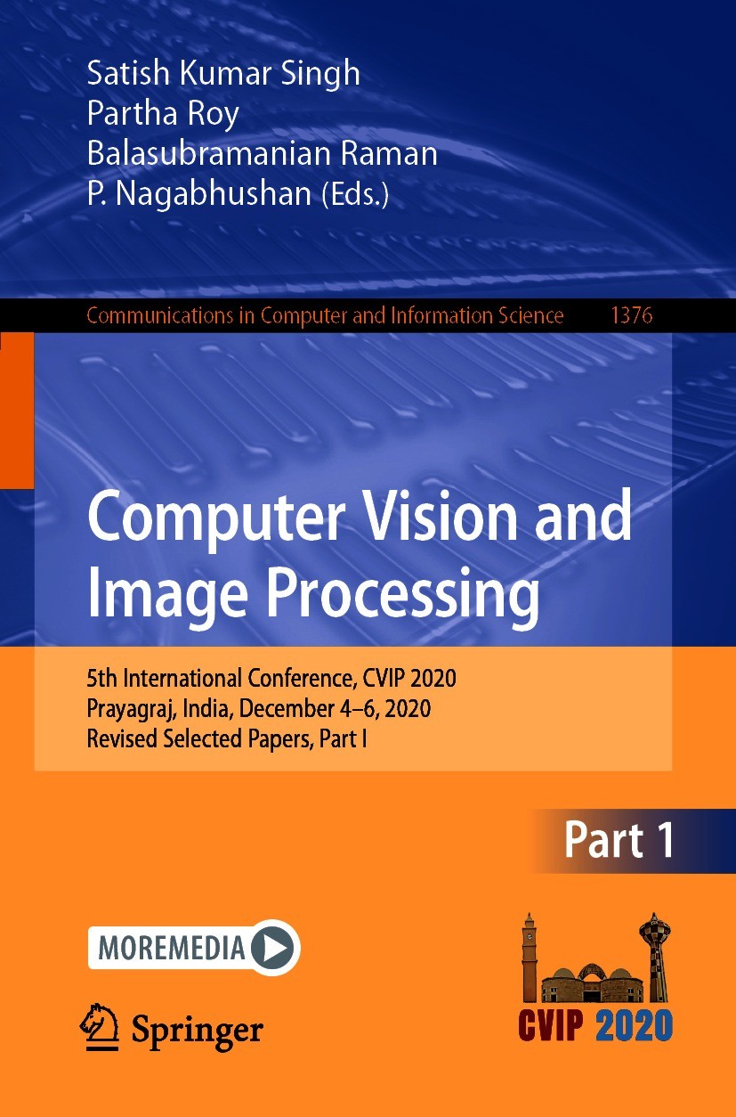 Titlebook: Computer Vision and Image Processing; 5th International Co Satish Kumar Singh,Partha Roy,P. Nagabhushan Conference proceedings 2021 The Edi Titlebook: Computer Vision and Image Processing; 5th International Co Satish Kumar Singh,Partha Roy,P. Nagabhushan Conference proceedings 2021 The Edi