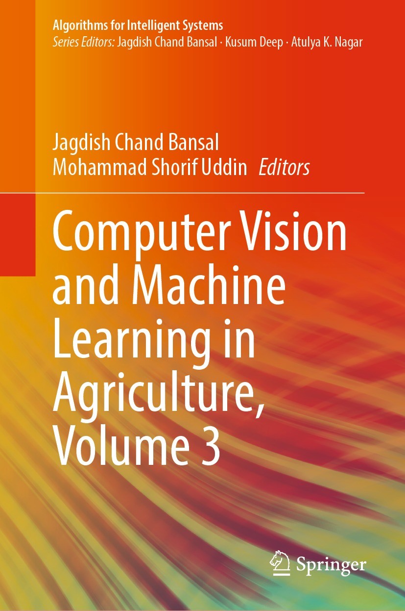 Titlebook: Computer Vision and Machine Learning in Agriculture, Volume 3; Jagdish Chand Bansal,Mohammad Shorif Uddin Book 2023 The Editor(s) (if appl Titlebook: Computer Vision and Machine Learning in Agriculture, Volume 3; Jagdish Chand Bansal,Mohammad Shorif Uddin Book 2023 The Editor(s) (if appl