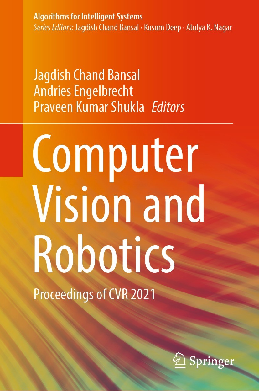 Titlebook: Computer Vision and Robotics; Proceedings of CVR 2 Jagdish Chand Bansal,Andries Engelbrecht,Praveen K Conference proceedings 2022 The Edito Titlebook: Computer Vision and Robotics; Proceedings of CVR 2 Jagdish Chand Bansal,Andries Engelbrecht,Praveen K Conference proceedings 2022 The Edito
