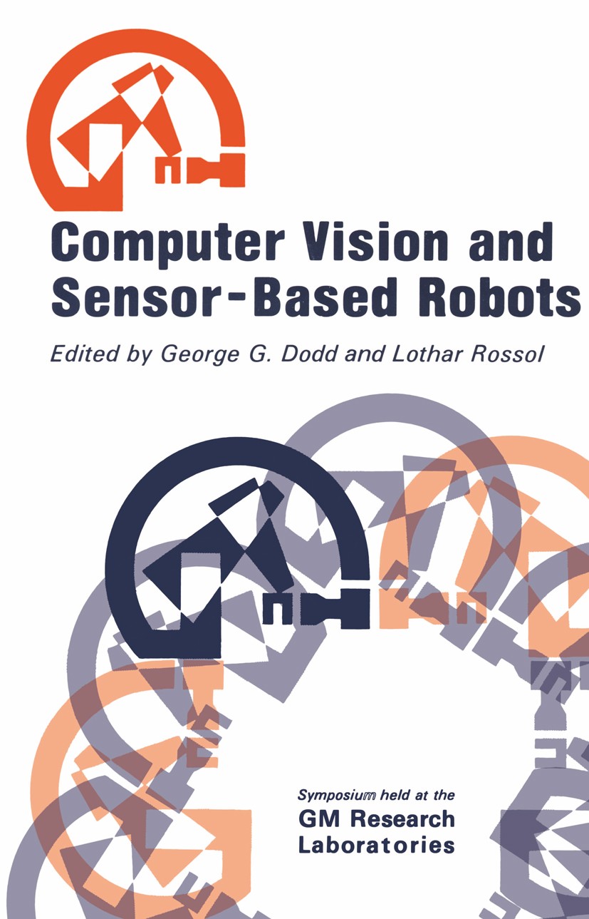 Titlebook: Computer Vision and Sensor-Based Robots; George G. Dodd,Lothar Rossol Book 1979 Plenum Press, New York 1979 Hardware.Processing.artificial Titlebook: Computer Vision and Sensor-Based Robots; George G. Dodd,Lothar Rossol Book 1979 Plenum Press, New York 1979 Hardware.Processing.artificial