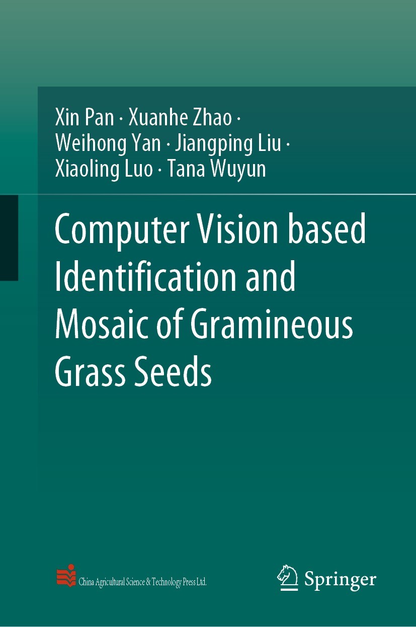 Titlebook: Computer Vision based Identification and Mosaic of Gramineous Grass Seeds; Xin Pan,Xuanhe Zhao,Tana Wuyun Book 2021 China Agricultural Sci Titlebook: Computer Vision based Identification and Mosaic of Gramineous Grass Seeds; Xin Pan,Xuanhe Zhao,Tana Wuyun Book 2021 China Agricultural Sci