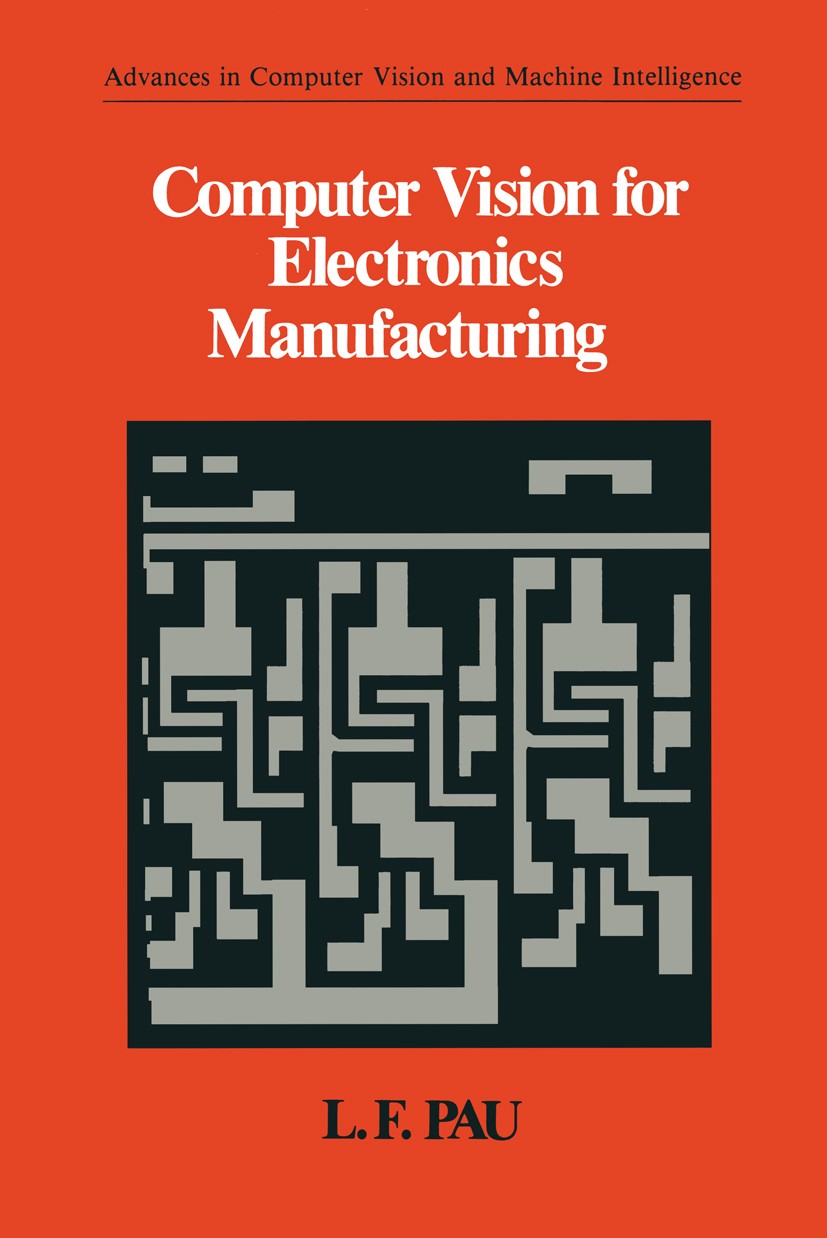 Titlebook: Computer Vision for Electronics Manufacturing; L. F. Pau Book 1990 Plenum Press, New York 1990 Sensor.Signal.Wafer.algorithms.circuit.comp Titlebook: Computer Vision for Electronics Manufacturing; L. F. Pau Book 1990 Plenum Press, New York 1990 Sensor.Signal.Wafer.algorithms.circuit.comp