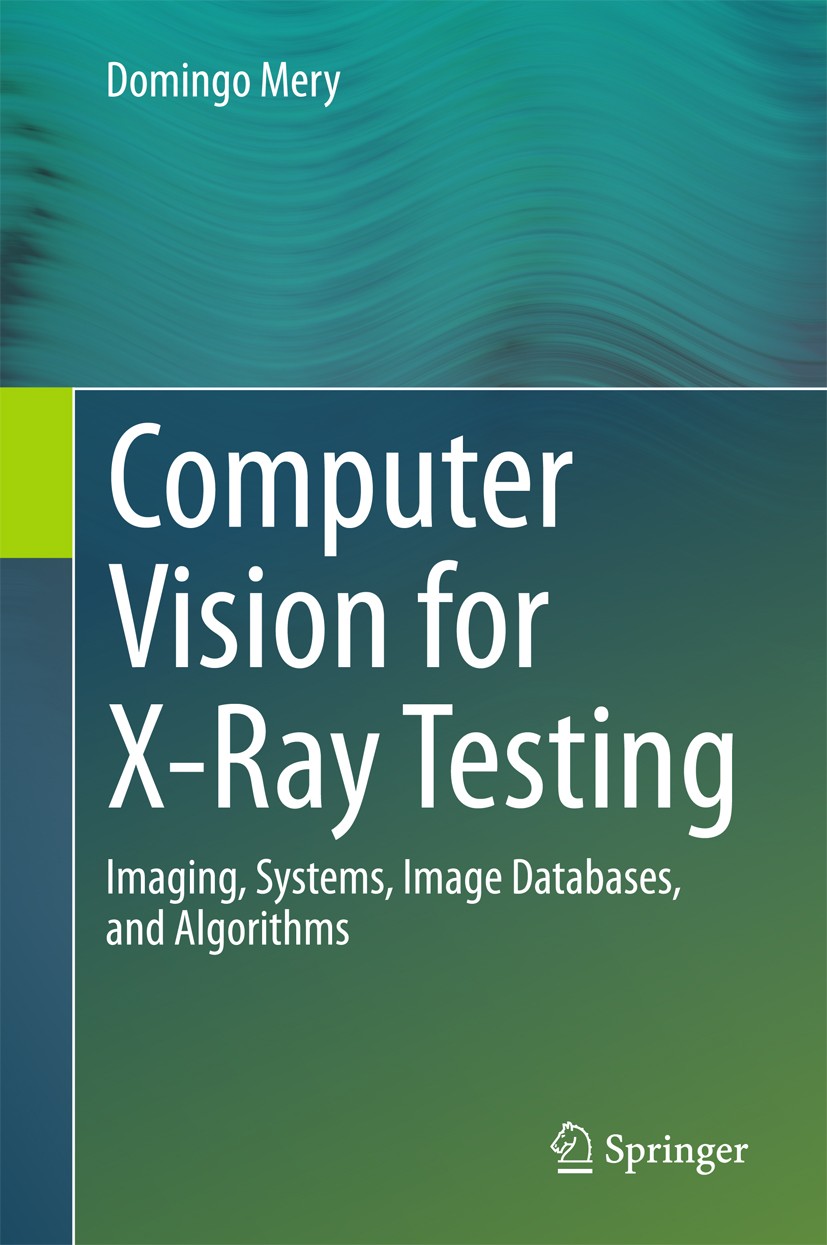 Titlebook: Computer Vision for X-Ray Testing; Imaging, Systems, Im Domingo Mery Textbook 20151st edition Springer International Publishing Switzerland Titlebook: Computer Vision for X-Ray Testing; Imaging, Systems, Im Domingo Mery Textbook 20151st edition Springer International Publishing Switzerland