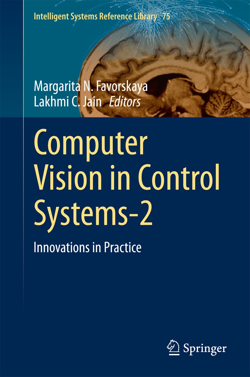 Titlebook: Computer Vision in Control Systems-2; Innovations in Pract Margarita N. Favorskaya,Lakhmi C. Jain Book 2015 Springer International Publishi Titlebook: Computer Vision in Control Systems-2; Innovations in Pract Margarita N. Favorskaya,Lakhmi C. Jain Book 2015 Springer International Publishi