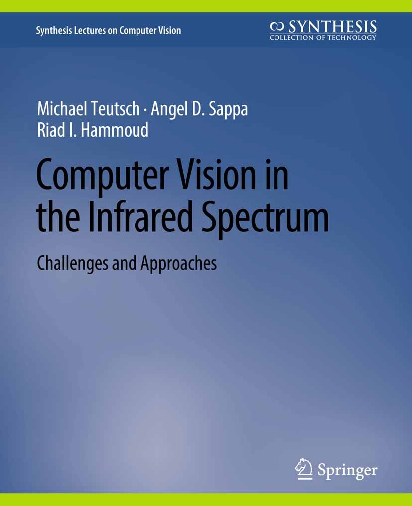 Titlebook: Computer Vision in the Infrared Spectrum; Challenges and Appro Michael Teutsch,Angel D. Sappa,Riad I. Hammoud Book 2022 Springer Nature Swi Titlebook: Computer Vision in the Infrared Spectrum; Challenges and Appro Michael Teutsch,Angel D. Sappa,Riad I. Hammoud Book 2022 Springer Nature Swi