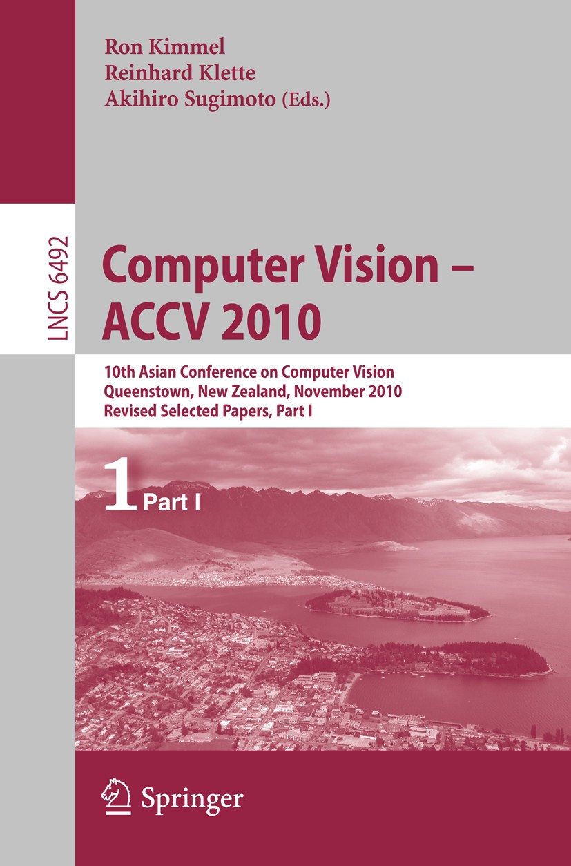 Titlebook: Computer Vision - ACCV 2010; 10th Asian Conferenc Ron Kimmel,Reinhard Klette,Akihiro Sugimoto Conference proceedings 2011 Springer Berlin H Titlebook: Computer Vision - ACCV 2010; 10th Asian Conferenc Ron Kimmel,Reinhard Klette,Akihiro Sugimoto Conference proceedings 2011 Springer Berlin H