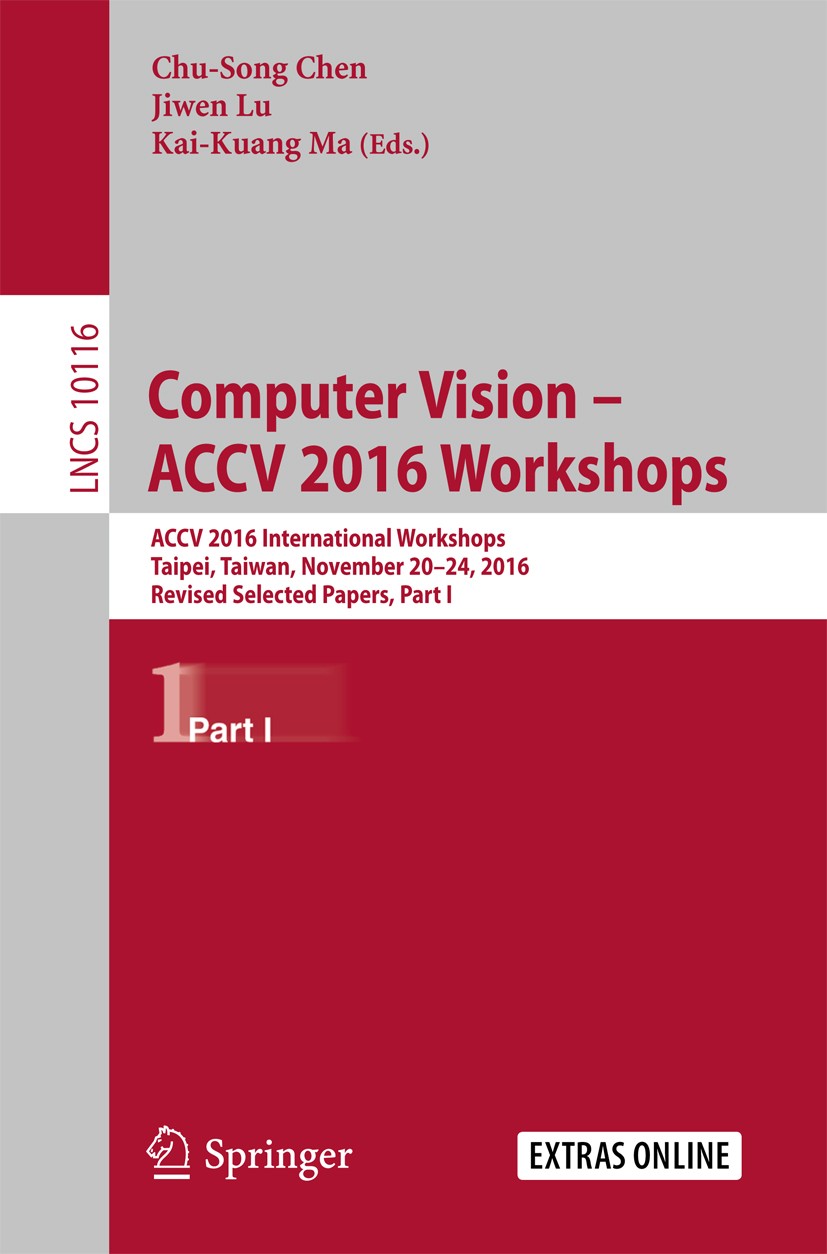 Titlebook: Computer Vision – ACCV 2016 Workshops; ACCV 2016 Internatio Chu-Song Chen,Jiwen Lu,Kai-Kuang Ma Conference proceedings 2017 Springer Intern Titlebook: Computer Vision – ACCV 2016 Workshops; ACCV 2016 Internatio Chu-Song Chen,Jiwen Lu,Kai-Kuang Ma Conference proceedings 2017 Springer Intern