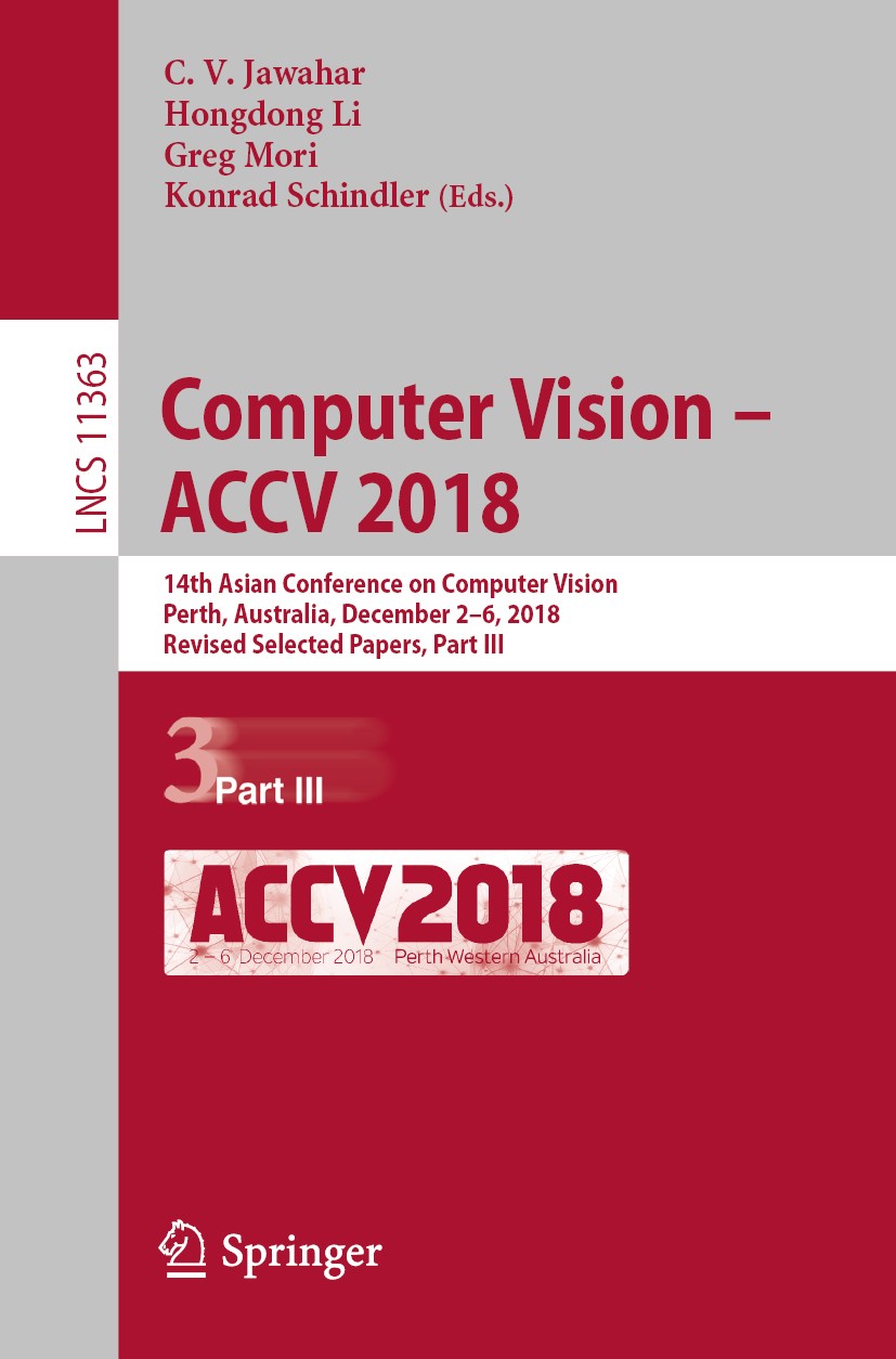 Titlebook: Computer Vision – ACCV 2018; 14th Asian Conferenc C. V. Jawahar,Hongdong Li,Konrad Schindler Conference proceedings 2019 Springer Nature Sw Titlebook: Computer Vision – ACCV 2018; 14th Asian Conferenc C. V. Jawahar,Hongdong Li,Konrad Schindler Conference proceedings 2019 Springer Nature Sw