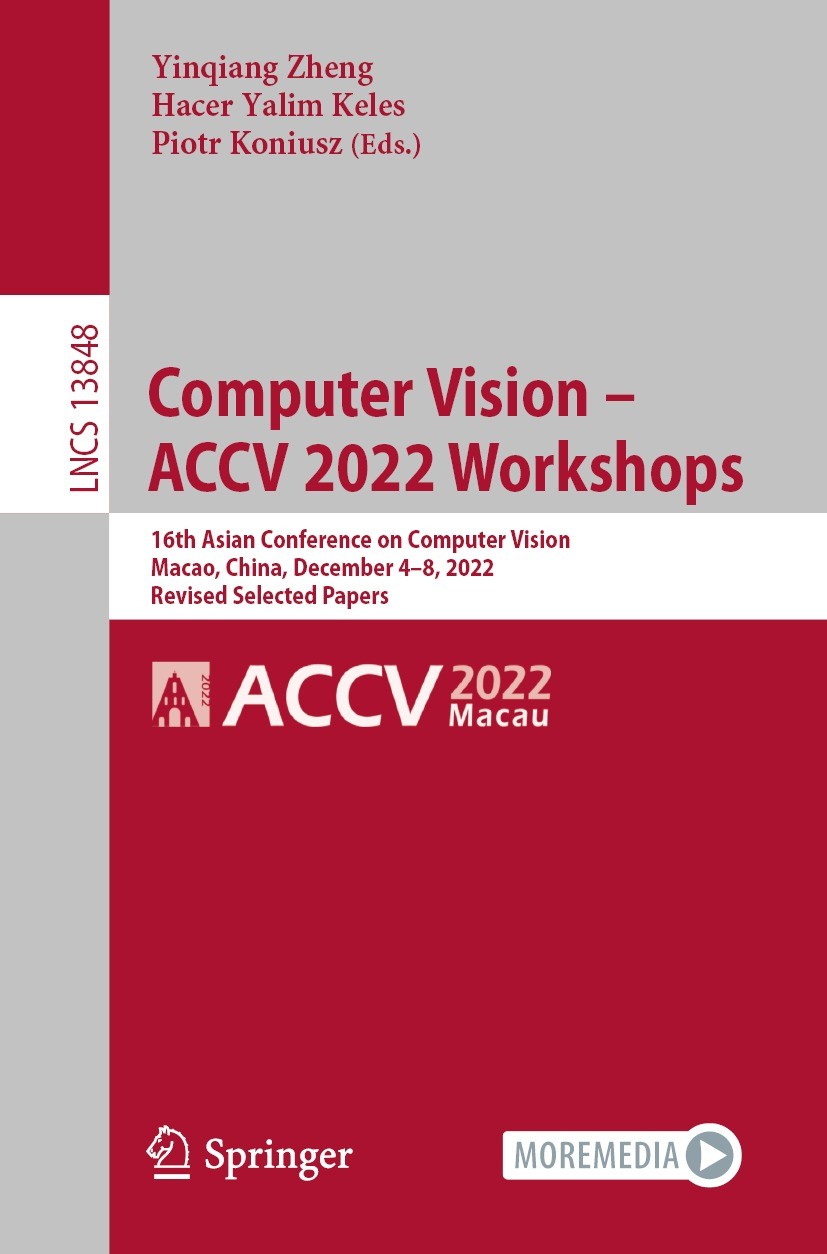 Titlebook: Computer Vision – ACCV 2022 Workshops; 16th Asian Conferenc Yinqiang Zheng,Hacer Yalim Keleş,Piotr Koniusz Conference proceedings 2023 The Titlebook: Computer Vision – ACCV 2022 Workshops; 16th Asian Conferenc Yinqiang Zheng,Hacer Yalim Keleş,Piotr Koniusz Conference proceedings 2023 The