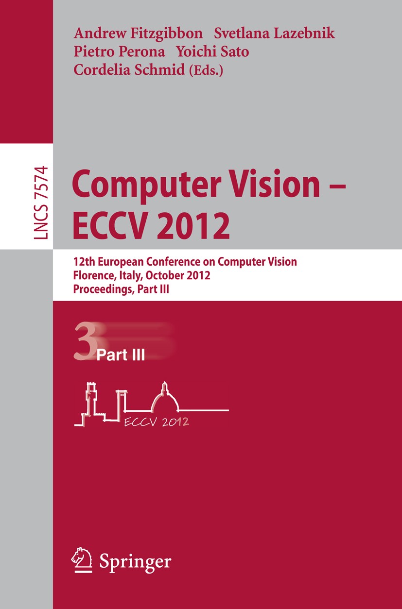 Titlebook: Computer Vision – ECCV 2012; 12th European Confer Andrew Fitzgibbon,Svetlana Lazebnik,Cordelia Schmi Conference proceedings 2012 Springer-V Titlebook: Computer Vision – ECCV 2012; 12th European Confer Andrew Fitzgibbon,Svetlana Lazebnik,Cordelia Schmi Conference proceedings 2012 Springer-V