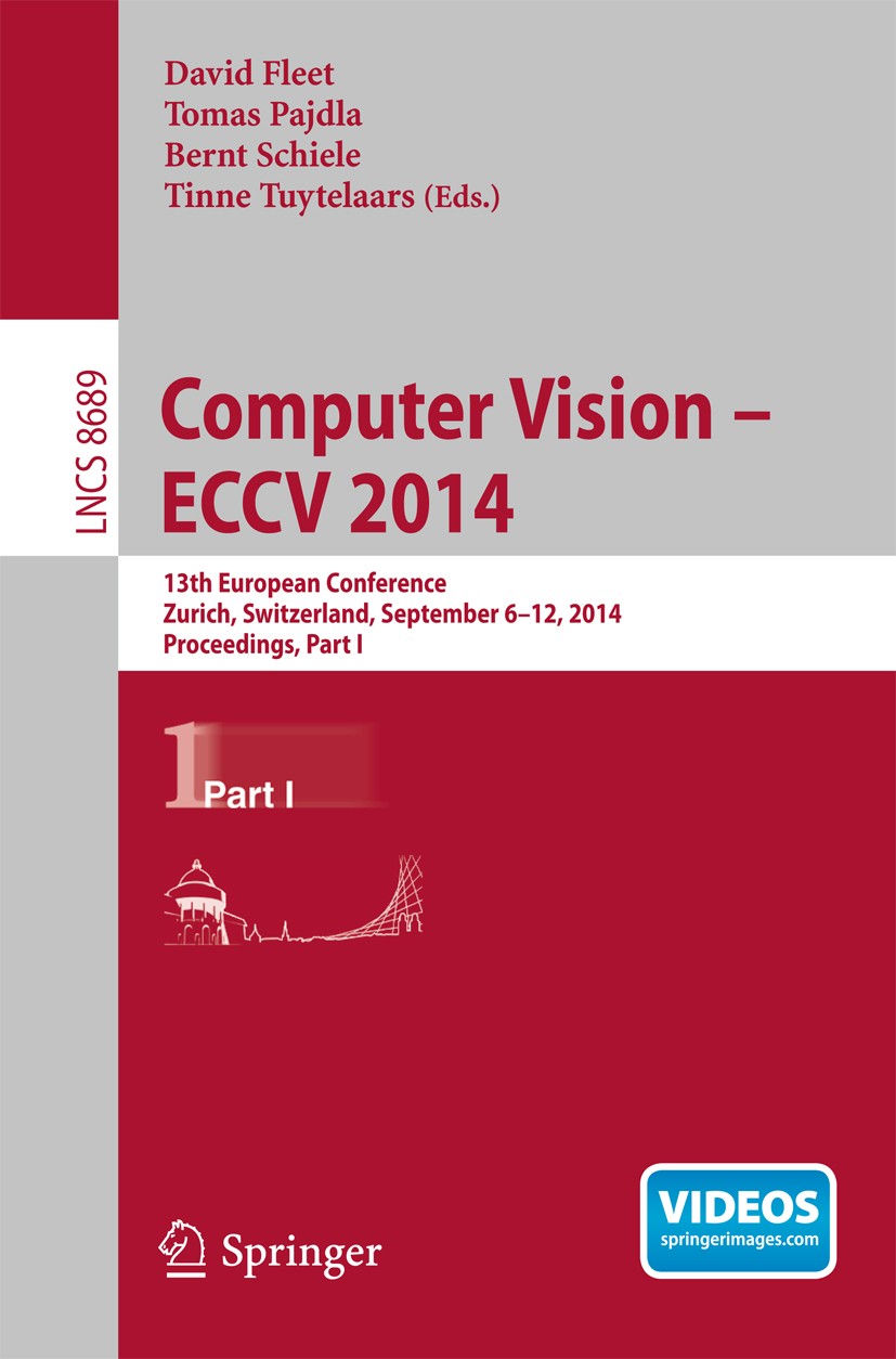 Titlebook: Computer Vision -- ECCV 2014; 13th European Confer David Fleet,Tomas Pajdla,Tinne Tuytelaars Conference proceedings 2014 Springer Internati Titlebook: Computer Vision -- ECCV 2014; 13th European Confer David Fleet,Tomas Pajdla,Tinne Tuytelaars Conference proceedings 2014 Springer Internati