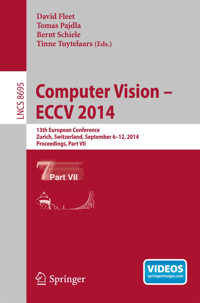 Titlebook: Computer Vision -- ECCV 2014; 13th European Confer David Fleet,Tomas Pajdla,Tinne Tuytelaars Conference proceedings 2014 Springer Internati Titlebook: Computer Vision -- ECCV 2014; 13th European Confer David Fleet,Tomas Pajdla,Tinne Tuytelaars Conference proceedings 2014 Springer Internati