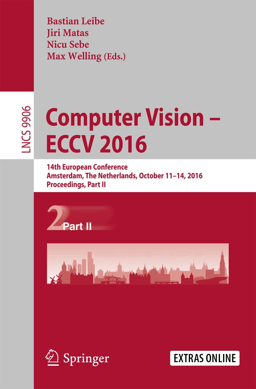 Titlebook: Computer Vision – ECCV 2016; 14th European Confer Bastian Leibe,Jiri Matas,Max Welling Conference proceedings 2016 Springer International P Titlebook: Computer Vision – ECCV 2016; 14th European Confer Bastian Leibe,Jiri Matas,Max Welling Conference proceedings 2016 Springer International P