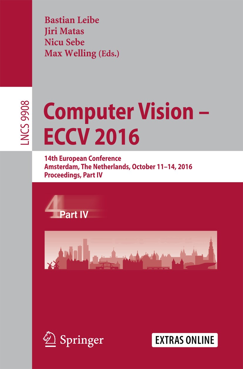 Titlebook: Computer Vision – ECCV 2016; 14th European Confer Bastian Leibe,Jiri Matas,Max Welling Conference proceedings 2016 Springer International P Titlebook: Computer Vision – ECCV 2016; 14th European Confer Bastian Leibe,Jiri Matas,Max Welling Conference proceedings 2016 Springer International P