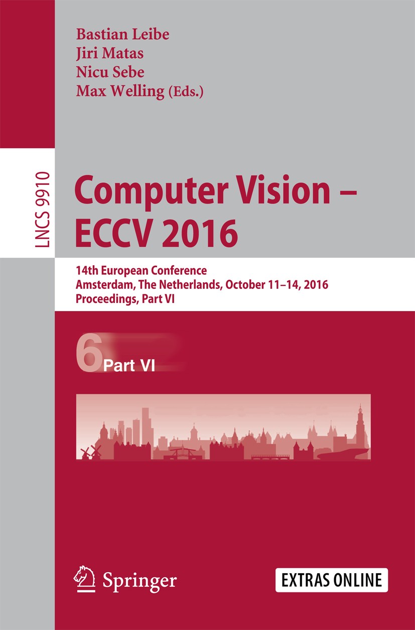Titlebook: Computer Vision – ECCV 2016; 14th European Confer Bastian Leibe,Jiri Matas,Max Welling Conference proceedings 2016 Springer International P Titlebook: Computer Vision – ECCV 2016; 14th European Confer Bastian Leibe,Jiri Matas,Max Welling Conference proceedings 2016 Springer International P