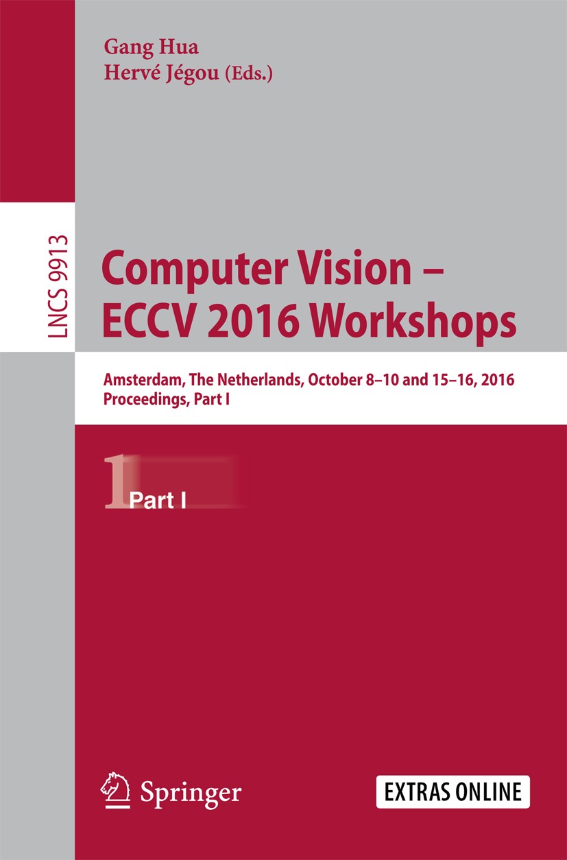 Titlebook: Computer Vision – ECCV 2016 Workshops; Amsterdam, The Nethe Gang Hua,Hervé Jégou Conference proceedings 2016 Springer International Publish Titlebook: Computer Vision – ECCV 2016 Workshops; Amsterdam, The Nethe Gang Hua,Hervé Jégou Conference proceedings 2016 Springer International Publish