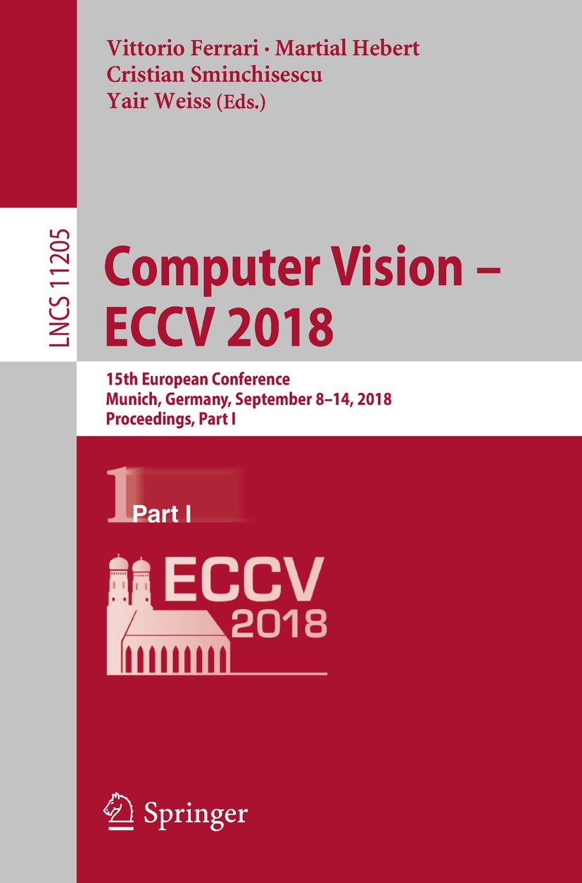Titlebook: Computer Vision – ECCV 2018; 15th European Confer Vittorio Ferrari,Martial Hebert,Yair Weiss Conference proceedings 2018 Springer Nature Sw Titlebook: Computer Vision – ECCV 2018; 15th European Confer Vittorio Ferrari,Martial Hebert,Yair Weiss Conference proceedings 2018 Springer Nature Sw
