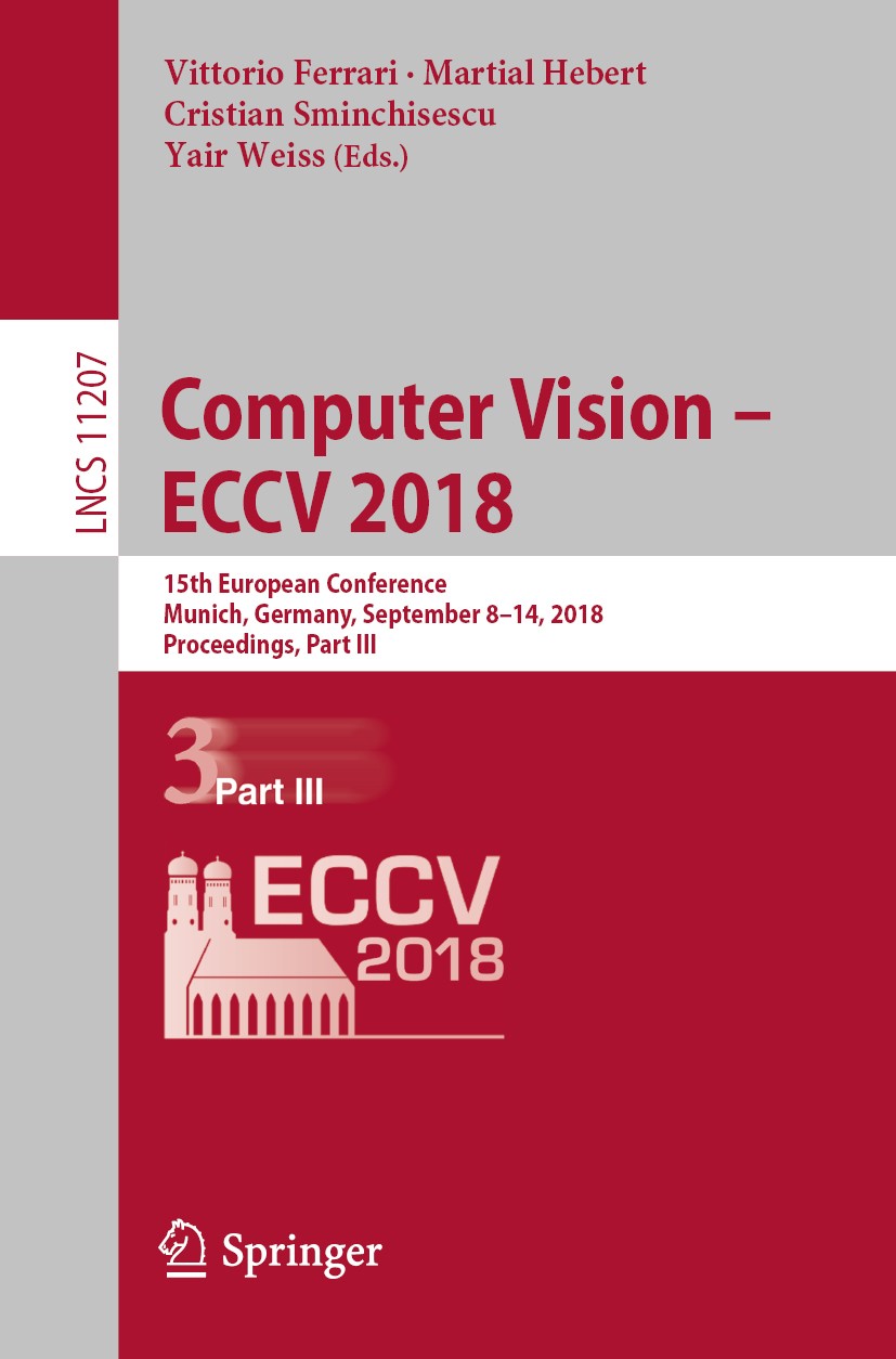 Titlebook: Computer Vision – ECCV 2018; 15th European Confer Vittorio Ferrari,Martial Hebert,Yair Weiss Conference proceedings 2018 Springer Nature Sw Titlebook: Computer Vision – ECCV 2018; 15th European Confer Vittorio Ferrari,Martial Hebert,Yair Weiss Conference proceedings 2018 Springer Nature Sw
