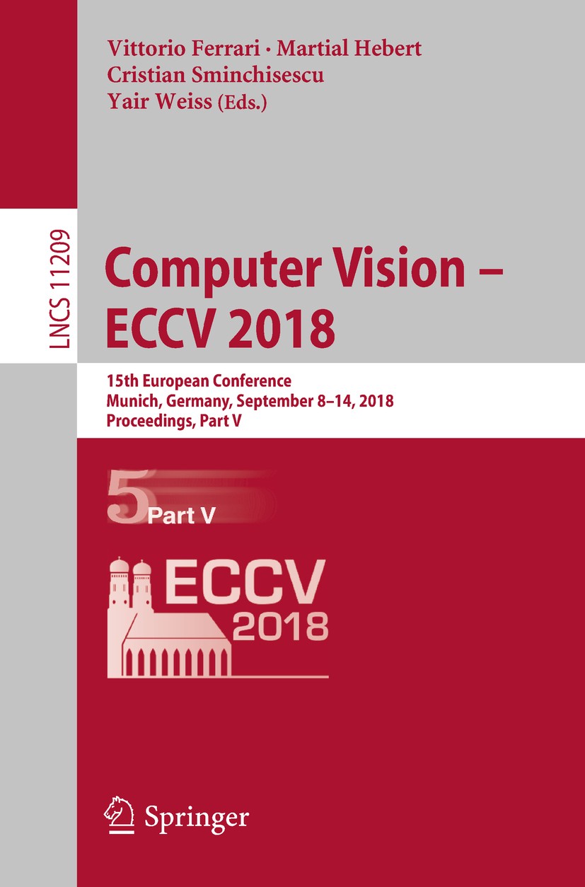 Titlebook: Computer Vision – ECCV 2018; 15th European Confer Vittorio Ferrari,Martial Hebert,Yair Weiss Conference proceedings 2018 Springer Nature Sw Titlebook: Computer Vision – ECCV 2018; 15th European Confer Vittorio Ferrari,Martial Hebert,Yair Weiss Conference proceedings 2018 Springer Nature Sw