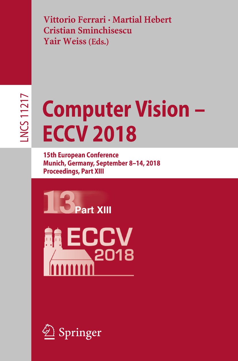 Titlebook: Computer Vision – ECCV 2018; 15th European Confer Vittorio Ferrari,Martial Hebert,Yair Weiss Conference proceedings 2018 Springer Nature Sw Titlebook: Computer Vision – ECCV 2018; 15th European Confer Vittorio Ferrari,Martial Hebert,Yair Weiss Conference proceedings 2018 Springer Nature Sw
