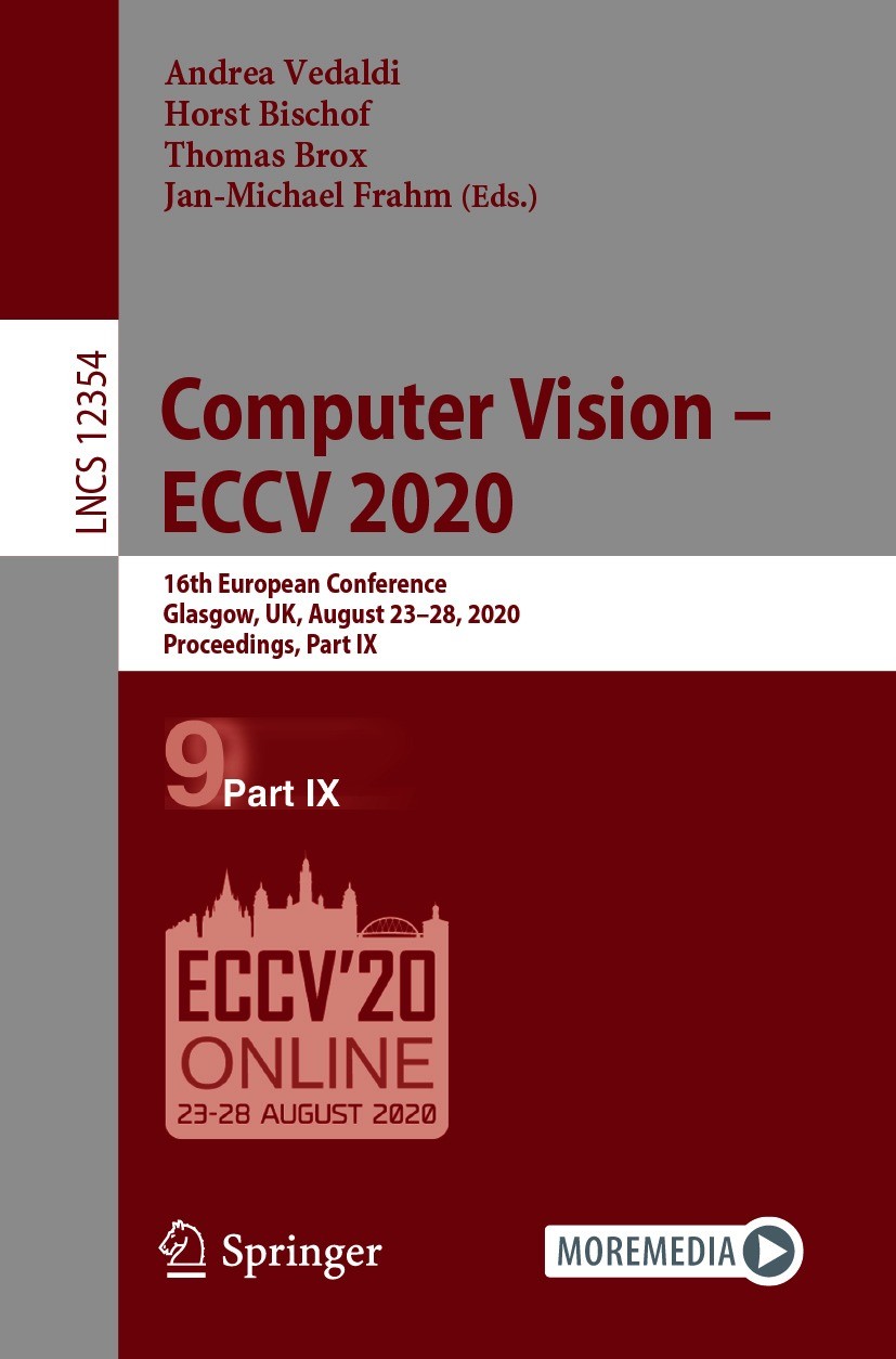Titlebook: Computer Vision – ECCV 2020; 16th European Confer Andrea Vedaldi,Horst Bischof,Jan-Michael Frahm Conference proceedings 2020 Springer Natur Titlebook: Computer Vision – ECCV 2020; 16th European Confer Andrea Vedaldi,Horst Bischof,Jan-Michael Frahm Conference proceedings 2020 Springer Natur