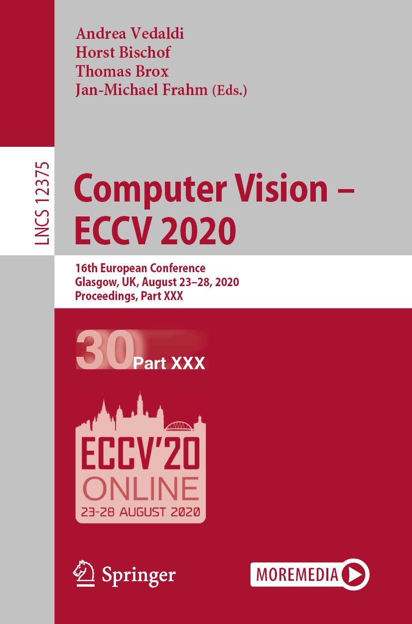 Titlebook: Computer Vision – ECCV 2020; 16th European Confer Andrea Vedaldi,Horst Bischof,Jan-Michael Frahm Conference proceedings 2020 Springer Natur Titlebook: Computer Vision – ECCV 2020; 16th European Confer Andrea Vedaldi,Horst Bischof,Jan-Michael Frahm Conference proceedings 2020 Springer Natur