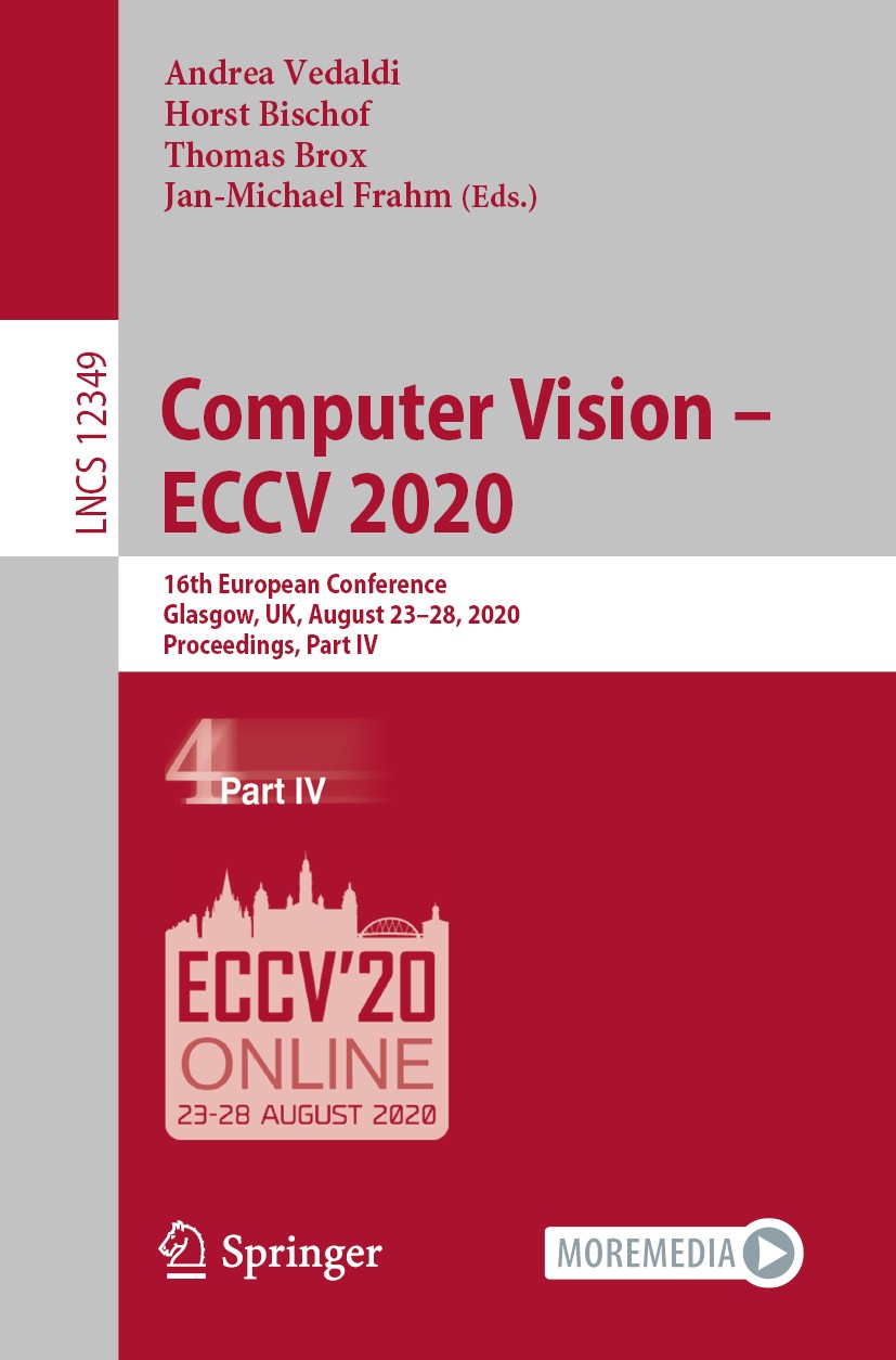 Titlebook: Computer Vision – ECCV 2020; 16th European Confer Andrea Vedaldi,Horst Bischof,Jan-Michael Frahm Conference proceedings 2020 Springer Natur Titlebook: Computer Vision – ECCV 2020; 16th European Confer Andrea Vedaldi,Horst Bischof,Jan-Michael Frahm Conference proceedings 2020 Springer Natur
