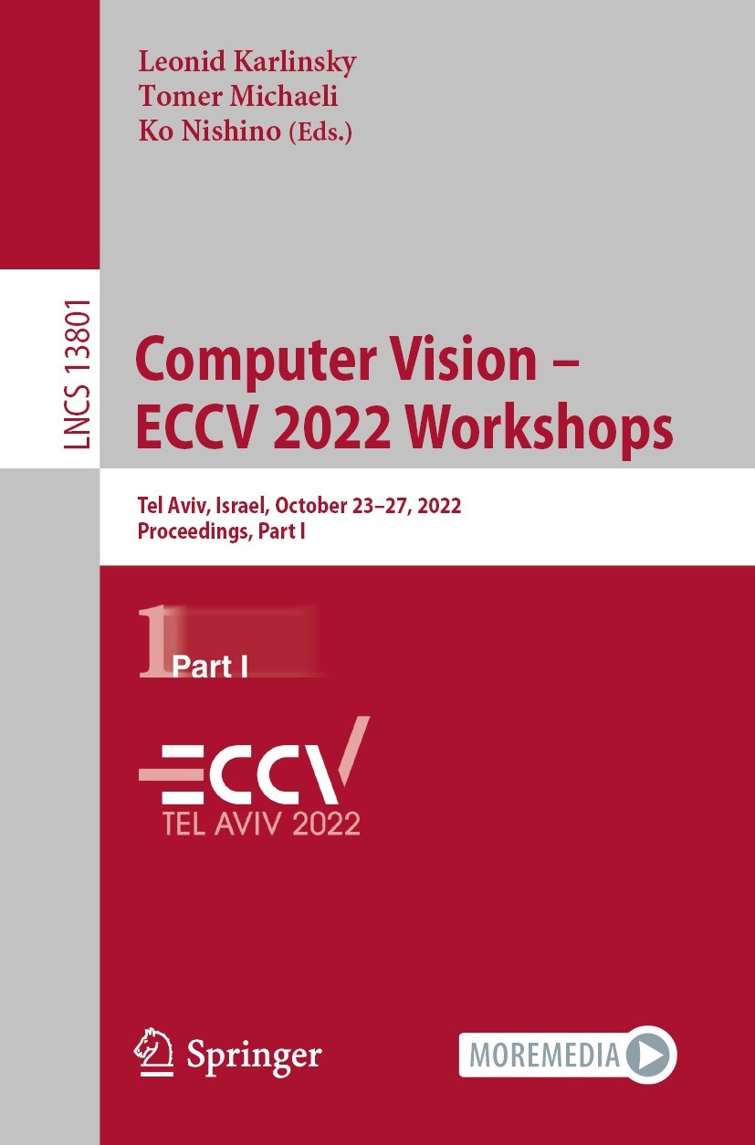 Titlebook: Computer Vision – ECCV 2022 Workshops; Tel Aviv, Israel, Oc Leonid Karlinsky,Tomer Michaeli,Ko Nishino Conference proceedings 2023 The Edit Titlebook: Computer Vision – ECCV 2022 Workshops; Tel Aviv, Israel, Oc Leonid Karlinsky,Tomer Michaeli,Ko Nishino Conference proceedings 2023 The Edit