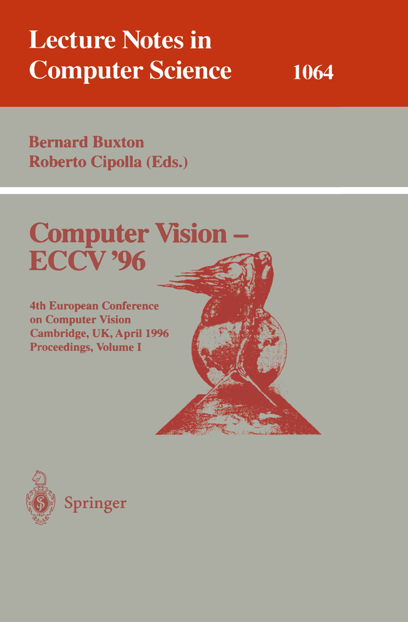Titlebook: Computer Vision - ECCV ‘96; Fourth European Conf Bernard Buxton,Roberto Cipolla Conference proceedings 1996 Springer-Verlag Berlin Heidelbe Titlebook: Computer Vision - ECCV ‘96; Fourth European Conf Bernard Buxton,Roberto Cipolla Conference proceedings 1996 Springer-Verlag Berlin Heidelbe
