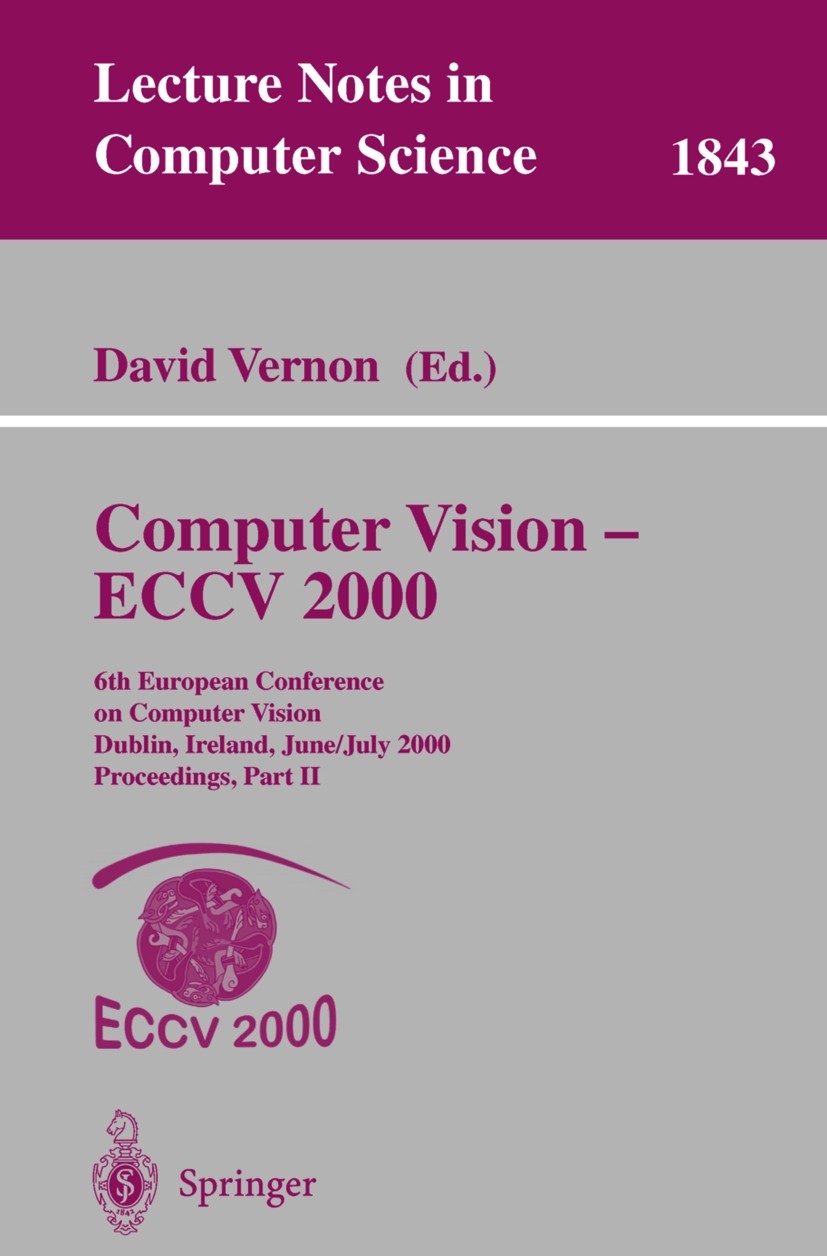 Titlebook: Computer Vision - ECCV 2000; 6th European Confere David Vernon Conference proceedings 2000 Springer-Verlag Berlin Heidelberg 2000 3-D visio Titlebook: Computer Vision - ECCV 2000; 6th European Confere David Vernon Conference proceedings 2000 Springer-Verlag Berlin Heidelberg 2000 3-D visio