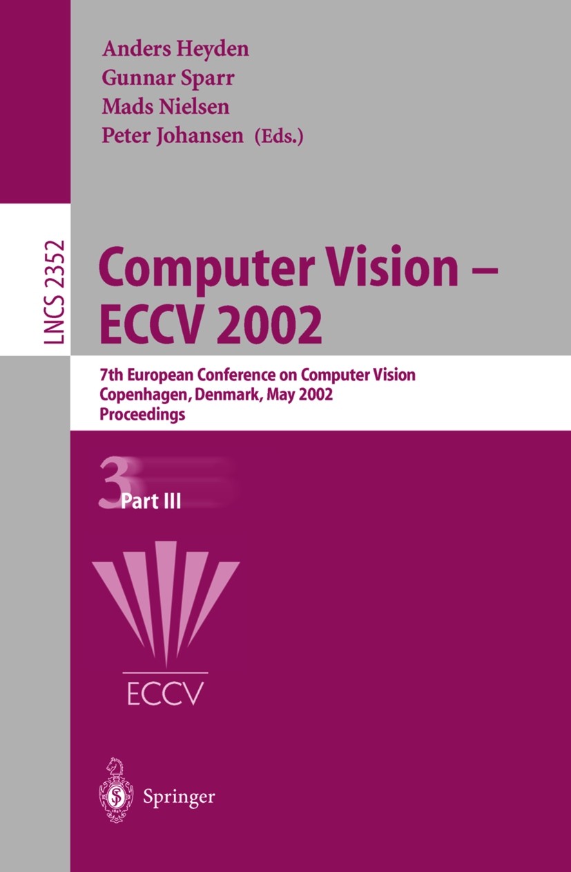 Titlebook: Computer Vision - ECCV 2002; 7th European Confere Anders Heyden,Gunnar Sparr,Peter Johansen Conference proceedings 2002 Springer-Verlag Ber Titlebook: Computer Vision - ECCV 2002; 7th European Confere Anders Heyden,Gunnar Sparr,Peter Johansen Conference proceedings 2002 Springer-Verlag Ber