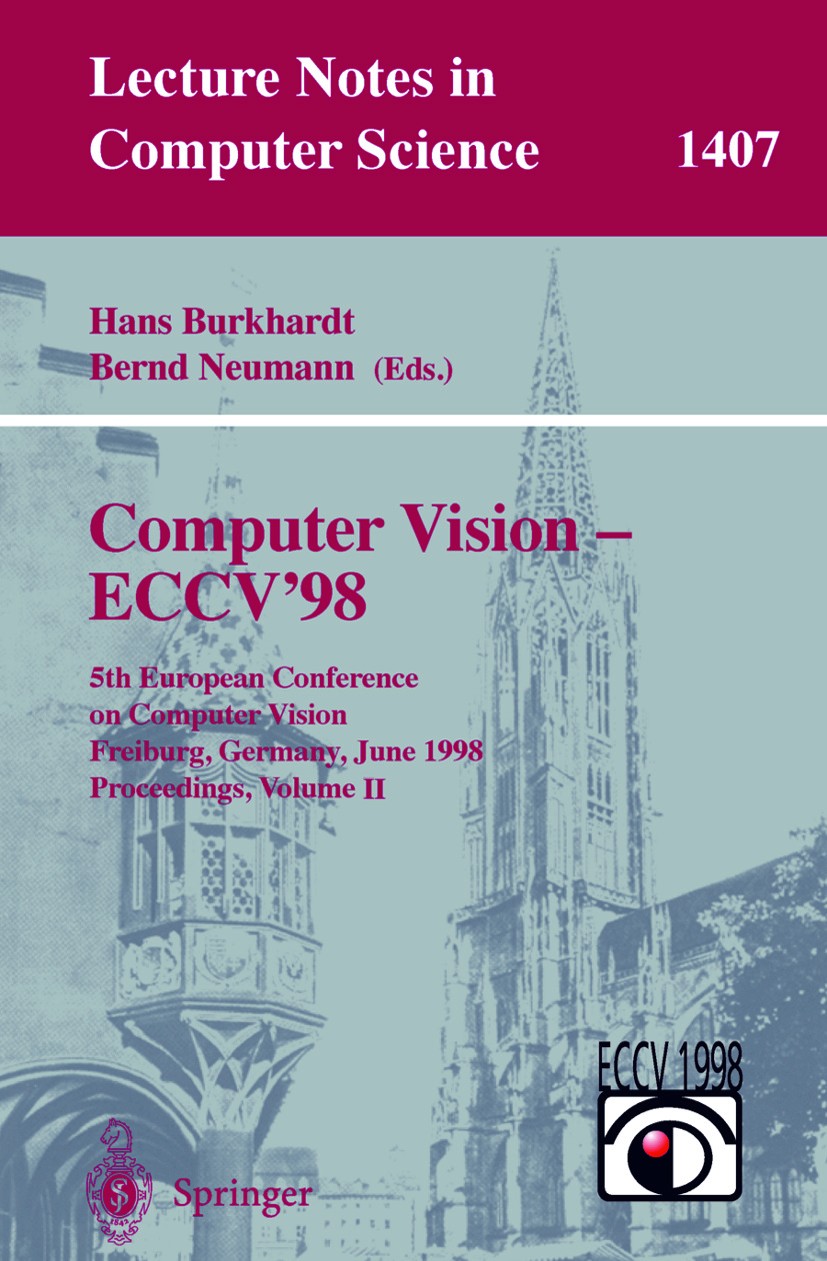 Titlebook: Computer Vision - ECCV‘98; 5th European Confere Hans Burkhardt,Bernd Neumann Conference proceedings 1998 Springer-Verlag Berlin Heidelberg Titlebook: Computer Vision - ECCV‘98; 5th European Confere Hans Burkhardt,Bernd Neumann Conference proceedings 1998 Springer-Verlag Berlin Heidelberg