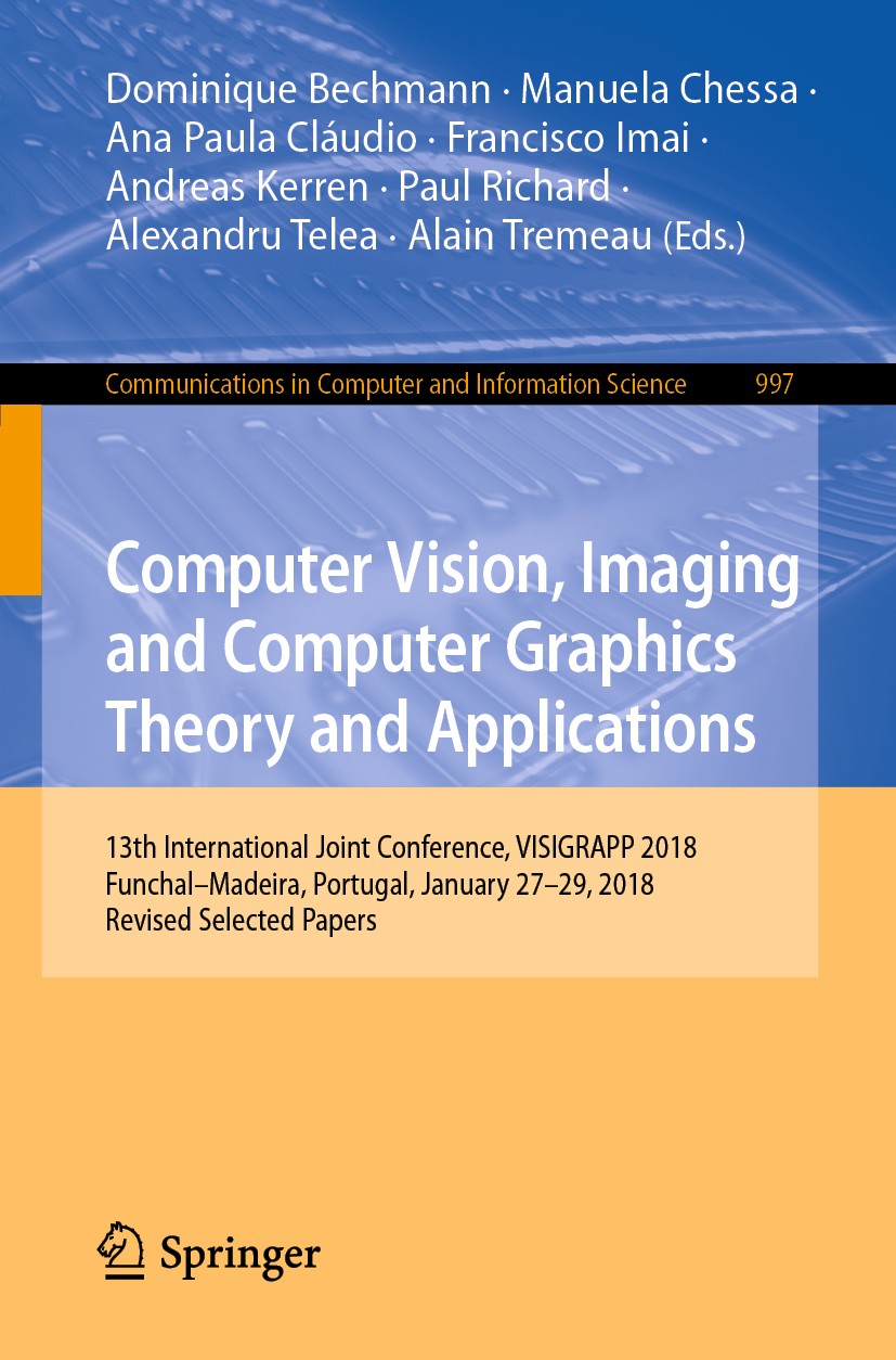 Titlebook: Computer Vision, Imaging and Computer Graphics Theory and Applications; 13th International J Dominique Bechmann,Manuela Chessa,Alain Tremea Titlebook: Computer Vision, Imaging and Computer Graphics Theory and Applications; 13th International J Dominique Bechmann,Manuela Chessa,Alain Tremea