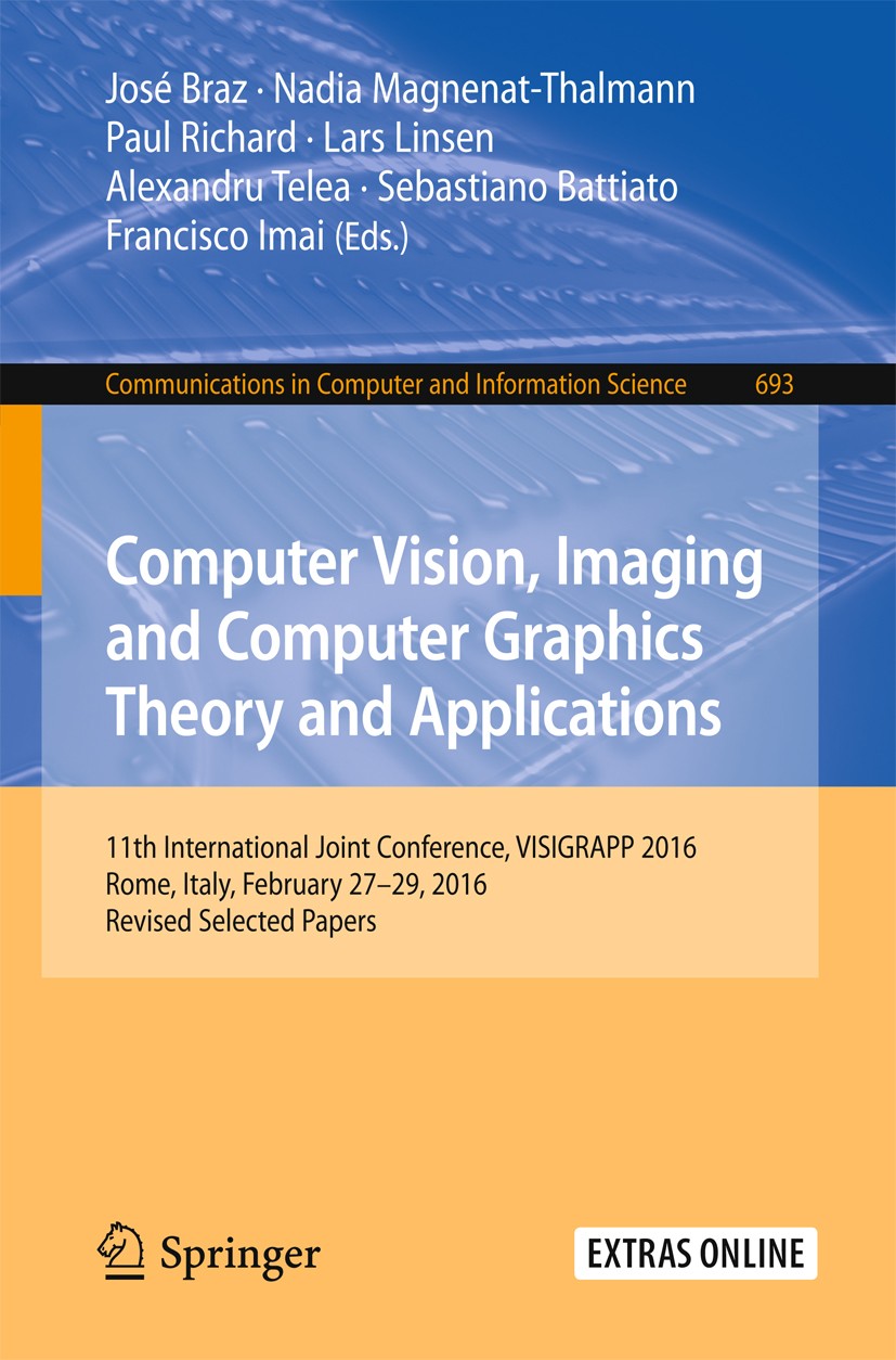 Titlebook: Computer Vision, Imaging and Computer Graphics Theory and Applications; 11th International J José Braz,Nadia Magnenat-Thalmann,Francisco Im Titlebook: Computer Vision, Imaging and Computer Graphics Theory and Applications; 11th International J José Braz,Nadia Magnenat-Thalmann,Francisco Im