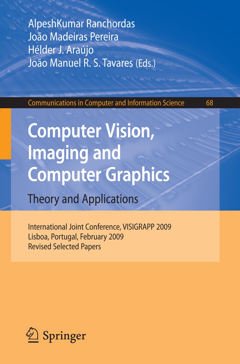 Titlebook: Computer Vision, Imaging and Computer Graphics: Theory and Applications; International Joint AlpeshKumar Ranchordas,João Madeiras Pereira, Titlebook: Computer Vision, Imaging and Computer Graphics: Theory and Applications; International Joint AlpeshKumar Ranchordas,João Madeiras Pereira,
