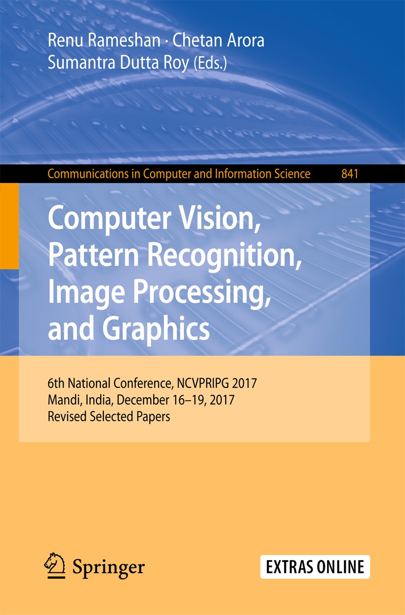 Titlebook: Computer Vision, Pattern Recognition, Image Processing, and Graphics; 6th National Confere Renu Rameshan,Chetan Arora,Sumantra Dutta Roy Co Titlebook: Computer Vision, Pattern Recognition, Image Processing, and Graphics; 6th National Confere Renu Rameshan,Chetan Arora,Sumantra Dutta Roy Co