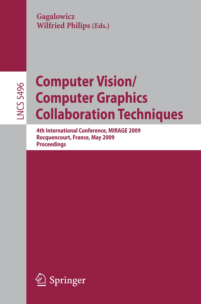 Titlebook: Computer Vision/Computer Graphics Collaboration Techniques; 4th International Co André Gagalowicz,Wilfried Philips Conference proceedings 2 Titlebook: Computer Vision/Computer Graphics Collaboration Techniques; 4th International Co André Gagalowicz,Wilfried Philips Conference proceedings 2