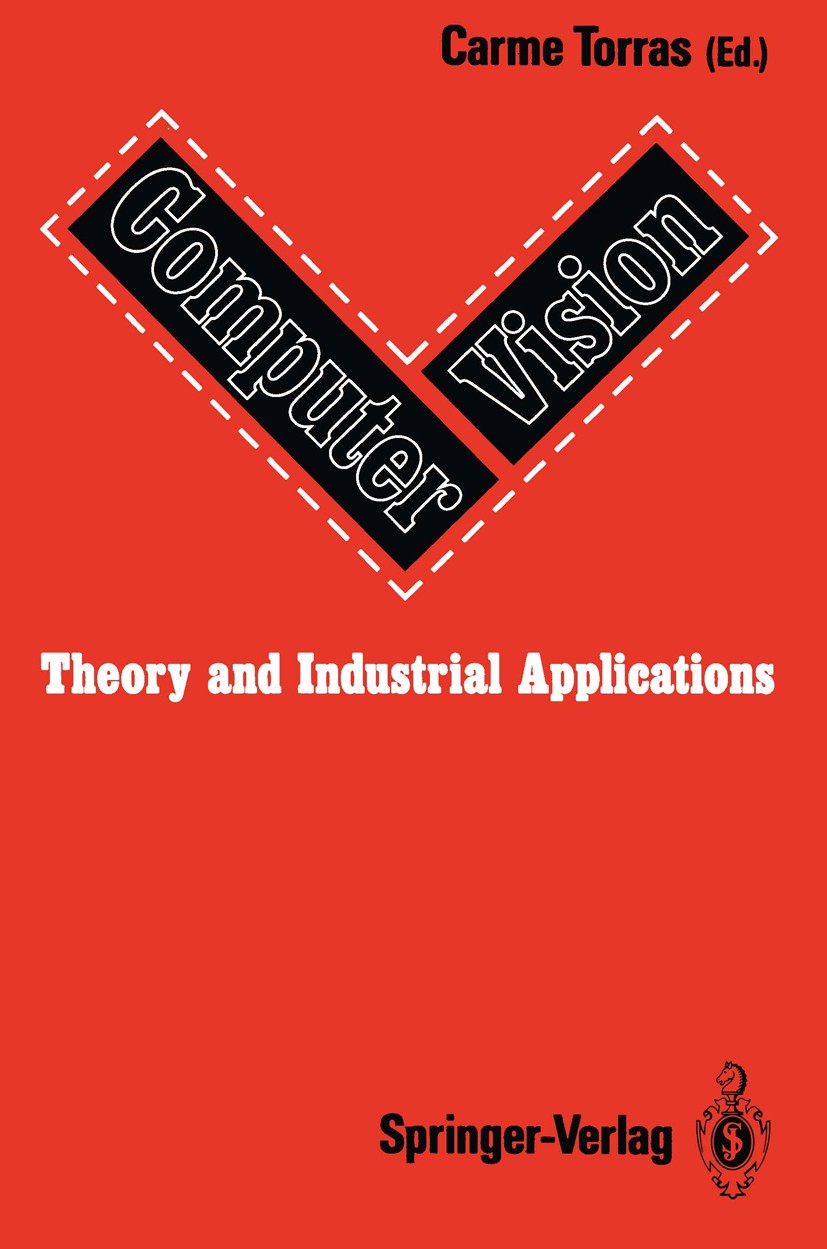 Titlebook: Computer Vision: Theory and Industrial Applications; Carme Torras Book 1992 Springer-Verlag Berlin Heidelberg 1992 3D.Bildverarbeitung.Com Titlebook: Computer Vision: Theory and Industrial Applications; Carme Torras Book 1992 Springer-Verlag Berlin Heidelberg 1992 3D.Bildverarbeitung.Com