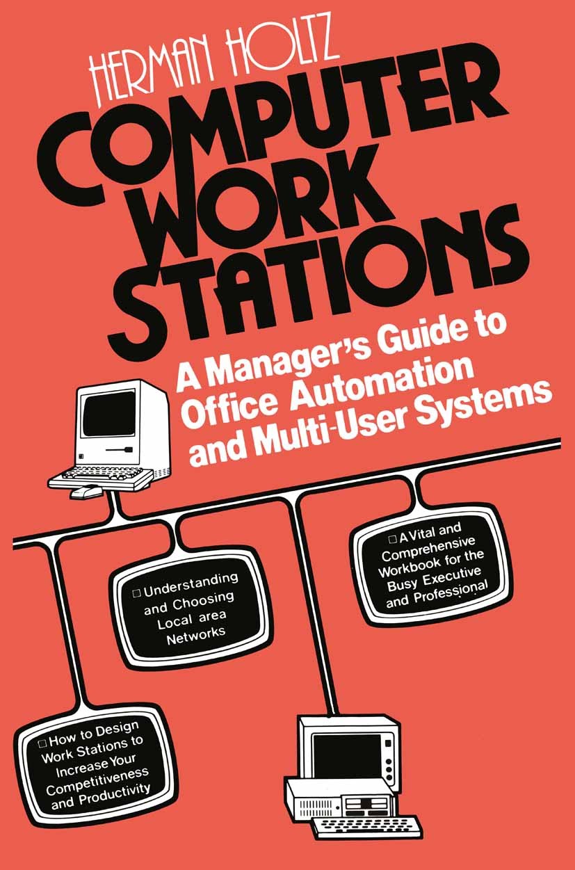 Titlebook: Computer Work Stations; A Manager’s Guide to Herman Holtz Book 1985 Herman Holtz 1985 Evolution.Planning.automation.hardware.office automat Titlebook: Computer Work Stations; A Manager’s Guide to Herman Holtz Book 1985 Herman Holtz 1985 Evolution.Planning.automation.hardware.office automat