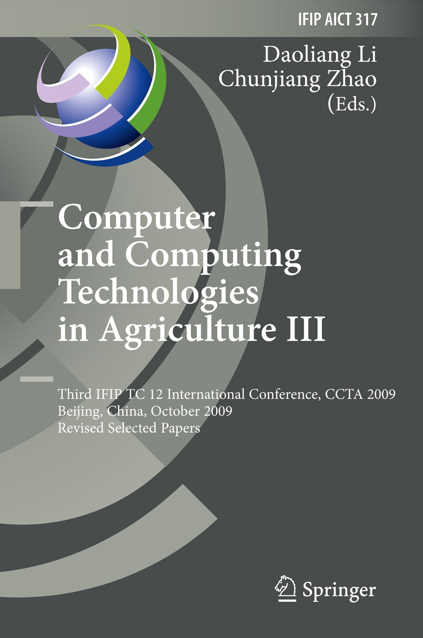 Titlebook: Computer and Computing Technologies in Agriculture III; Third IFIP TC 12 Int Daoliang Li,Chunjiang Zhao Conference proceedings 2010 IFIP In Titlebook: Computer and Computing Technologies in Agriculture III; Third IFIP TC 12 Int Daoliang Li,Chunjiang Zhao Conference proceedings 2010 IFIP In