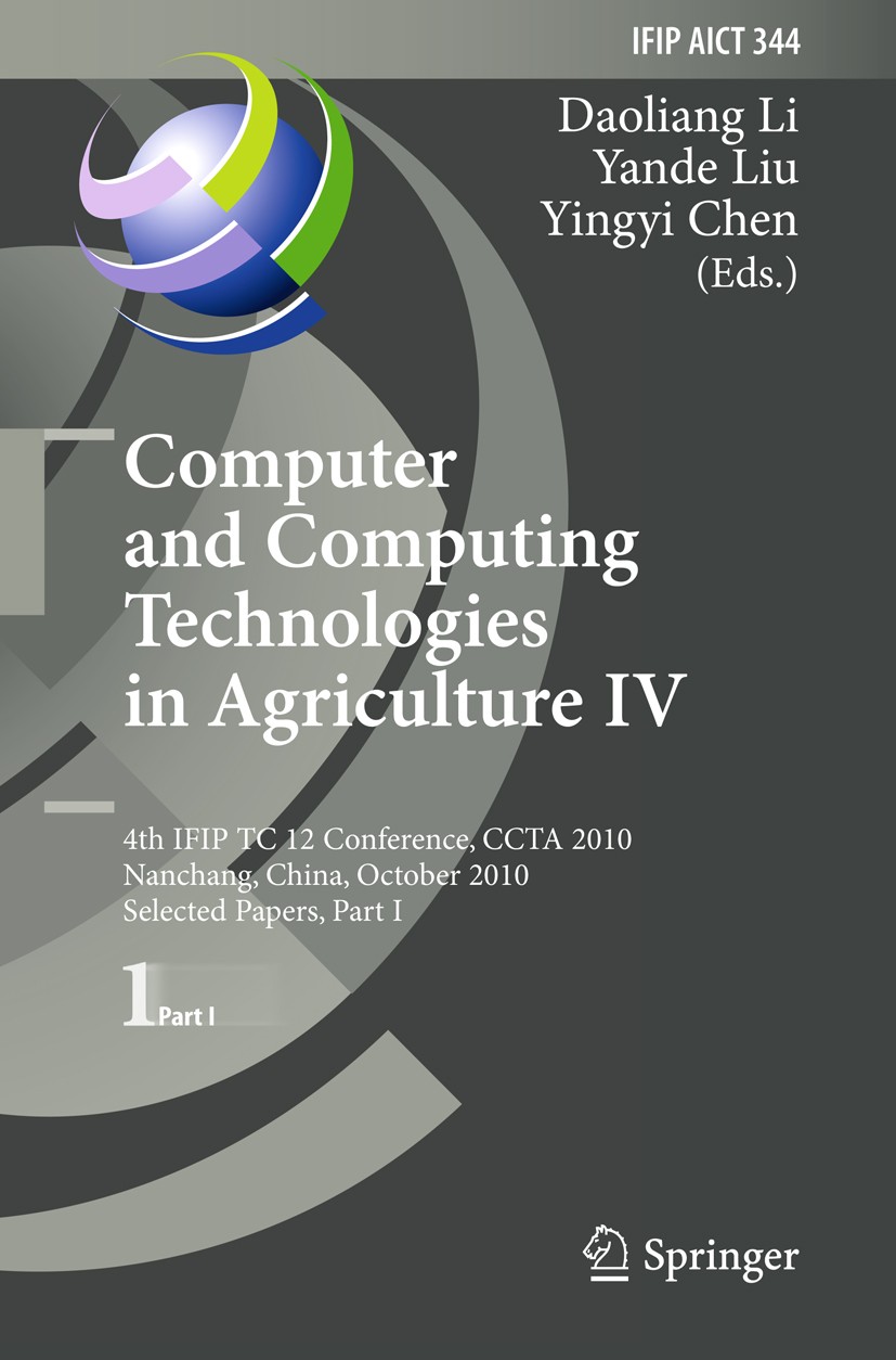 Titlebook: Computer and Computing Technologies in Agriculture IV; 4th IFIP TC 12 Confe Daoliang Li,Yande Liu,Yingyi Chen Conference proceedings 2011 I Titlebook: Computer and Computing Technologies in Agriculture IV; 4th IFIP TC 12 Confe Daoliang Li,Yande Liu,Yingyi Chen Conference proceedings 2011 I